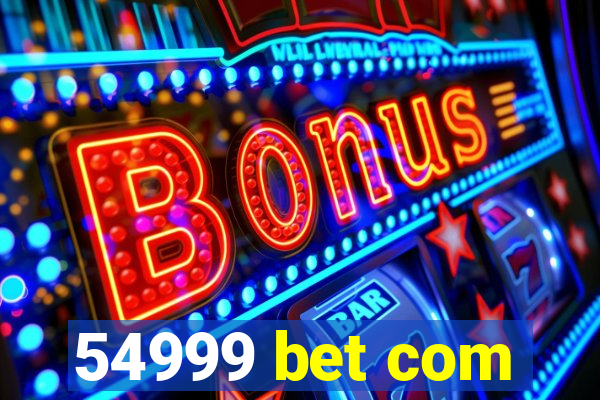 54999 bet com